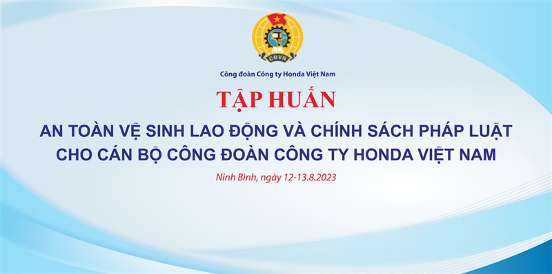 Tập huấn : An toàn vệ sinh lao động và chính sách pháp luật cho các bộ công đoàn công ty Honda Việt Nam